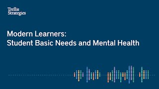 Trellis 360 Discussion Series: Modern Learners: Student Basic Needs and Mental Health