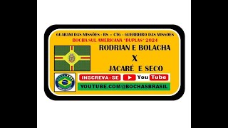 RODRIAN E BOLACHA X JACARÉ E SECO - EM GUARANI DAS MISSÕES - RS TORNEIO BOCHA SUL AMERICANA - RS /24