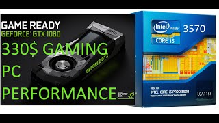 GTX 1060 6gb n i5 3570 gaming performance in 2020 330$ pc