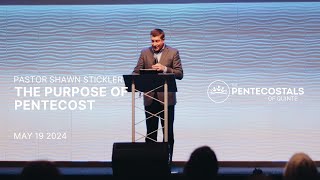 The Purpose of Pentecost | Pastor Shawn Stickler | The Pentecostals of Quinte