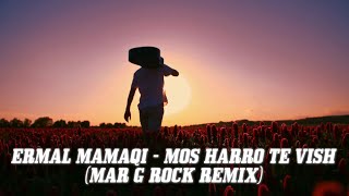 Ermal Mamaqi  - Mos Harro Te Vish (Mar G Rock Remix)