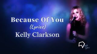 Kelly Clarkson - Because Of You (Lyrics)