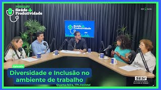 Podcast Saúde + Produtividade A2EP24: Diversidade e inclusão no ambiente de trabalho.!