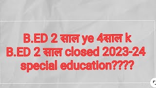 B.ed 2 year course  closed 2023-24 NEP  B.ed course 2020 NCTE