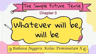 WHATEVER WILL BE, WILL BE II BAB 3 II SIMPLE FUTURE TENSE II BAHASA INGGRIS LINTAS MINAT KELAS 10