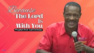 Because The Lord Is With You - Prophet Carl Christian