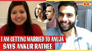 Ankur Rathee confirms marriage with girlfriend Anuja Joshi | Ankur Rathee on Anuja Joshi | Interview