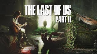 Why There's So Much Hype Behind The Last of Us Part II