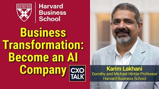 Digital Transformation Strategy: Become an AI Company - with HBS Prof. Karim Lakhani (CXOTalk #768)