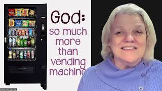 God is SO Much More than a Vending Machine | Devotional