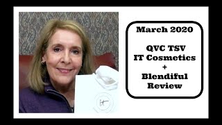 March 2020 - IT Cosmetics QVC TSV + Blendiful Review