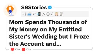 Mom Spends Thousands of My Money on My Entitled Sister's Wedding but I Froze the Account and...