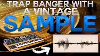 MAKING A TRAP BANGER WITH A *VINTAGE* SAMPLE! ( How To Sample Like A GOD )