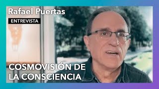 “Cosmovisión de la Consciencia” | Entrevista a Rafael Puertas