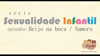 SEXUALIDADE INFANTIL - BEIJO NA BOCA / NAMORO