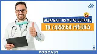 Estrategias para alcanzar tus metas durante tu carrera médica - Episodio 86