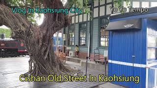 Cishan Old Street In Kaohsiung -  Vlog In Kaohsiung City