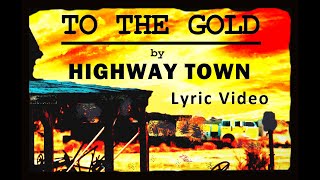 Highway Town - To The Gold - Lyric Video