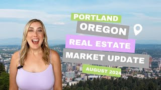 Portland Oregon Real Estate Market Update for August 2024