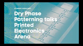 Company Highlight: Dry Phase Patterning Talks Printed Electronics Arena