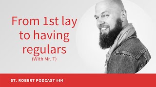 From 1st Lay to Having Regulars | St. Robert Podcast #64