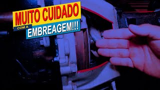 MUITO CUIDADO com a EMBREAGEM!!!