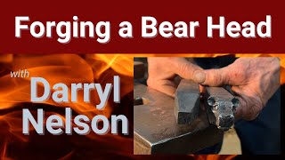 Forging a Bear Head with Darryl Nelson