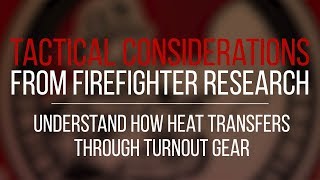 Tactical Consideration: Understand How Heat Transfers Through Turnout Gear