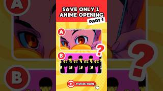 🎶 SAVE ONLY 1 ANIME OPENING 🎵 part 1 #anime #animequiz #animeopening