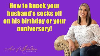 How to knock your husband's socks off 🧦 on his birthday🎂 or your anniversary