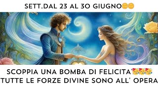 🔮 Dal 23 al 30 giugno:🌞 SCOPPIA UNA BOMBA DI FELICITA'‼️🥳🥳🥳 TUTTE LE FORZE DIVINE SONO ALL' OPERA!😇🪄