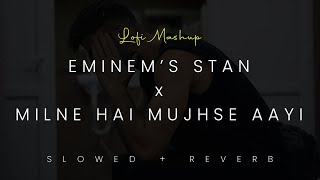 Milne Hai Mujhse Aayi x Stan ( Eminem x Arijit Singh ) ~ Xclbr Mashup | Bollywood x lofi sad edit