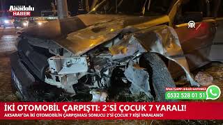 İki otomobil çarpıştı: 2’si çocuk 7 yaralı