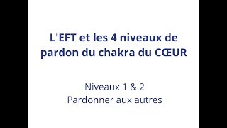 Chakra du coeur: premier et deuxième niveaux de pardon