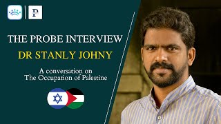 The Occupation of Palestine with Dr Stanly Johny | The Probe Interviews