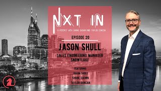 Chat with the Sales Engineering Manager of Snowflake, Jason Shull - Nxt In Podcast (Ep 20)