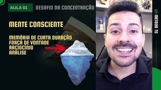 Desafio da Concentração: Mente consciente e mente subconsciente: