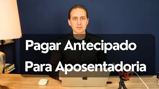 Posso Antecipar Contribuição Para me Aposentar?