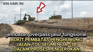 IKN TERBARU !! pengerukan bukit pembatas area jembatan overpass jalur fungsional #tolikn