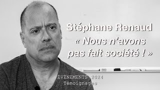 Stéphane Renaud  - "Nous n'avons pas fait société" - Témoignages Évènements 2024