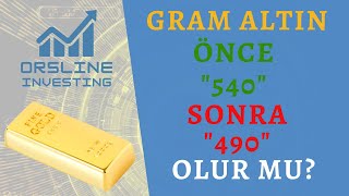 GRAM ALTIN ÖNCE 540, SONRA 490 OLUR MU?