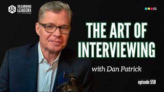 Dan Patrick -- The Art of Interviewing (Lessons From The Hall of Fame Broadcaster)