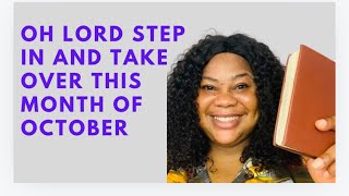 OH LORD STEP IN AND TAKE OVER THIS MONTH  OF OCTOBER | MORNING DECLARATION