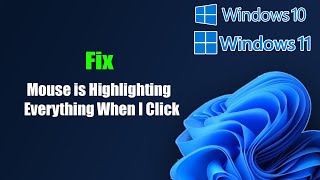 Fix Mouse is Highlighting Everything When I Click In Windows 11/10