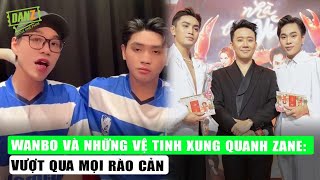 Wanbo và những vệ tinh xung quanh Zane: Vượt qua mọi rào cản