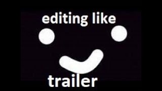 editing like trycs||trailer