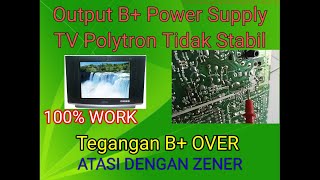 Tegangan B+ Power Supply Polytron Tidak Stabil Over