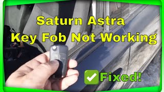 How to fix 2008 Saturn Astra Key fob Not Working