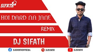 Koi Dard Na Jane | DJ Sifath | Remix | Sahir Ali Bagga