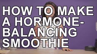 How To Make  Hormone Balancing Smoothie